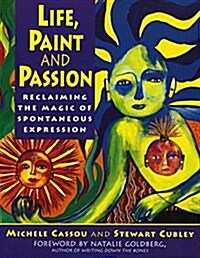 Life, Paint and Passion: Reclaiming the Magic of Spontaneous (Paperback)