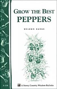 Grow the Best Peppers: Storeys Country Wisdom Bulletin A-138 (Paperback)