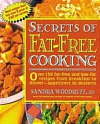 Secrets of Fat-Free Cooking: Over 150 Fat-Free and Low-Fat Recipes from Breakfast to Dinner -- Appetizers to Desserts (Paperback)