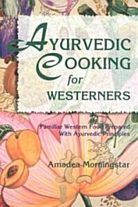 Ayurvedic Cooking for Westerners: Familiar Western Food Prepared with Ayurvedic Principles (Paperback)