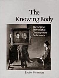 The Knowing Body: The Artist as Storyteller in Contemporary Performance (Paperback, 2)