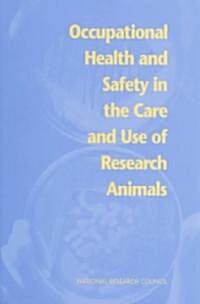 Occupational Health and Safety in the Care and Use of Research Animals (Paperback)