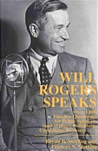 Will Rogers Speaks: Over 1000 Timeless Quotations for Public Speakers and Writers, Politicians, Comedians, Browsers... (Paperback)