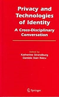 Privacy and Technologies of Identity: A Cross-Disciplinary Conversation (Hardcover, 2006)