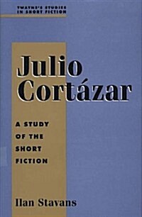 Julio Cortazar: A Study in Short Fiction (Hardcover)