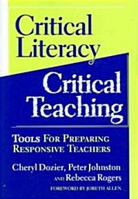 Critical Literacy/Critical Teaching: Tools for Preparing Responsive Teachers (Paperback)
