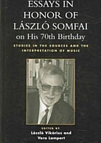 Essays in Honor of Laszlo Somfai on His 70th Birthday: Studies in the Sources and the Interpretation of Music (Hardcover)