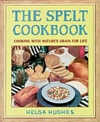 The Spelt Cookbook: Cooking with Natures Grain for Life (Paperback)