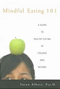 Mindful Eating 101 : A Guide to Healthy Eating in College and Beyond (Paperback)