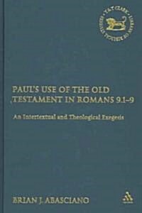 Pauls Use of the Old Testament in Romans 9.1-9: An Intertextual and Theological Exegesis (Hardcover)