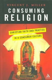Consuming religion : Christian faith and practice in a consumer culture