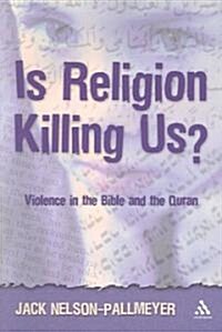 Is Religion Killing Us? : Violence in the Bible and the Quran (Paperback, New ed)
