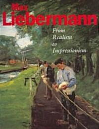 Max Liebermann: From Realism to Impressionism (Paperback)