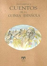 Estampas Y Cuentos De La Guinea Espanola/ Illustrations and Stories of the Spanish Guinea (Paperback)