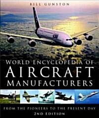World Encyclopedia of Aircraft Manufacturers : From the Pioneers to the Present Day (Hardcover, 2 Revised edition)