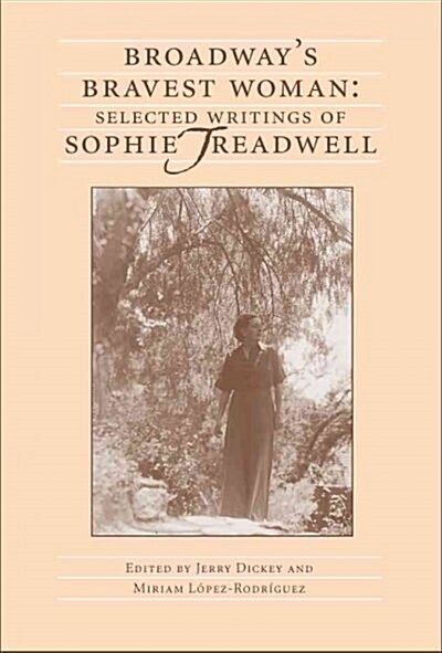Broadways Bravest Woman: Selected Writings of Sophie Treadwell (Hardcover)