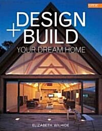 Design + Build Your Own Dream Home (Hardcover)