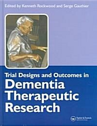 Trial Designs And Outcomes in Dementia Therapeutic Research (Hardcover)