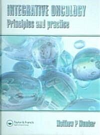 Integrative Oncology : Principles and Practice (Hardcover)