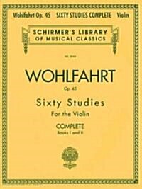 Franz Wohlfahrt - 60 Studies, Op. 45 Complete (Paperback)