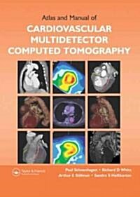 Atlas And Manual of Cardiovascular Multidetector Computed Tomography (Hardcover, CD-ROM)