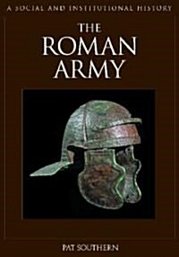 The Roman Army: A Social and Institutional History (Hardcover)