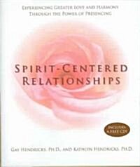 Spirit-Centered Relationships: Experiencing Greater Love and Harmony Through the Power of Presencing [With CD] (Hardcover)