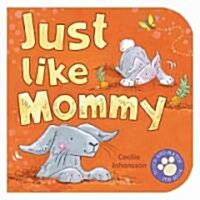 Just Like Mommy (Board Books)