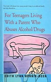 For Teenagers Living With a Parent Who Abuses Alcohol/drugs ()