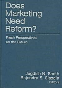 Does Marketing Need Reform? : Fresh Perspectives on the Future (Hardcover)