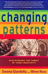 Changing Patterns: Discovering the Fabric of Your Creativity (Paperback)
