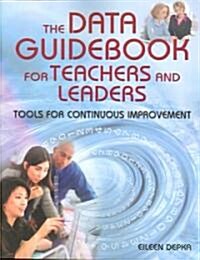 The Data Guidebook for Teachers and Leaders: Tools for Continuous Improvement (Paperback)
