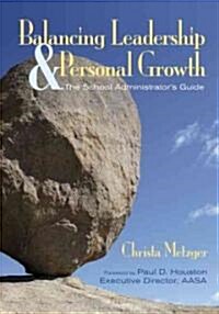 Balancing Leadership and Personal Growth: The School Administrator′s Guide (Paperback)