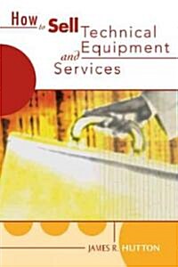 How to Sell Technical Services and Equipment (Paperback)