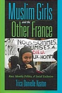Muslim Girls and the Other France: Race, Identity Politics, and Social Exclusion (Paperback)