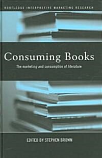 Consuming Books : The Marketing and Consumption of Literature (Hardcover)
