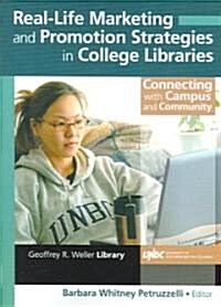 Real-Life Marketing and Promotion Strategies in College Libraries: Connecting with Campus and Community (Paperback)