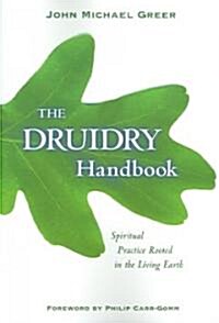 The Druidry Handbook: Spiritual Practice Rooted in the Living Earth (Paperback)