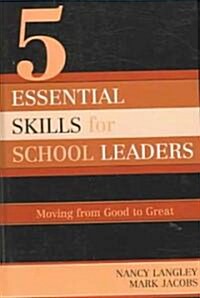 5 Essential Skills of School Leadership: Moving from Good to Great (Hardcover)