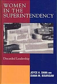 Women in the Superintendency: Discarded Leadership (Hardcover)
