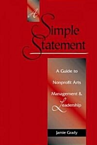 A Simple Statement: A Guide to Nonprofit Arts Management and Leadership (Paperback)