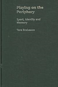 Playing on the Periphery : Sport, Identity and Memory (Hardcover)