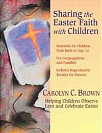 Sharing the Easter Faith with Children: Helping Children Observe Lent and Celebrate Easter (Paperback)