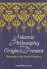 Islamic Philosophy from Its Origin to the Present: Philosophy in the Land of Prophecy (Paperback)
