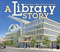 A Library Story: Building a New Central Library (Library Binding)