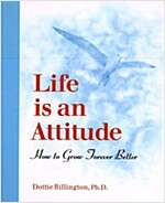 Life is an Attitude: How to Grow Forever Better (Paperback)