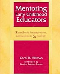 Mentoring Early Childhood Educators: A Handbook for Supervisors, Administrators, and Teachers (Paperback)