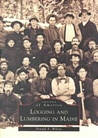 Logging and Lumbering in Maine (Paperback)