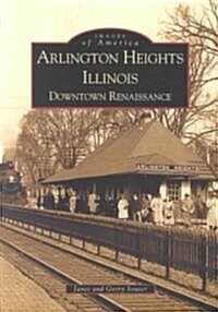 Arlington Heights, Illinois: Downtown Renaissance (Paperback)