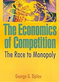 The Economics of Competition: The Race to Monopoly (Paperback)